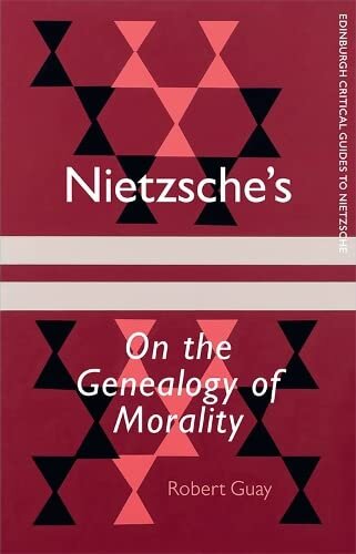 Nietzsche's On the Genealogy of Morality: A Critical Introduction and Guide (Edinburgh Critical Guides to Nietzsche)