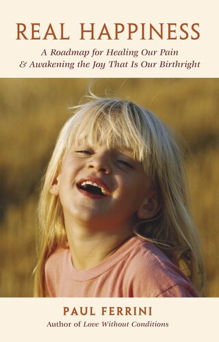 Real Happiness: A Roadmap for Healing our Pain and Awakening the Joy that is our Birthright