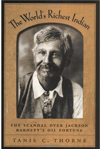The World's Richest Indian: The Scandal over Jackson Barnett's Oil Fortune