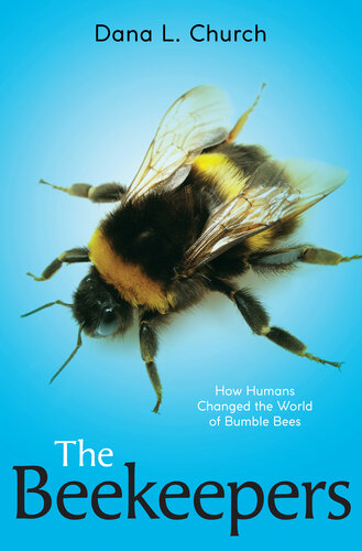 The Beekeepers: How Humans Changed the World of Bumble Bees