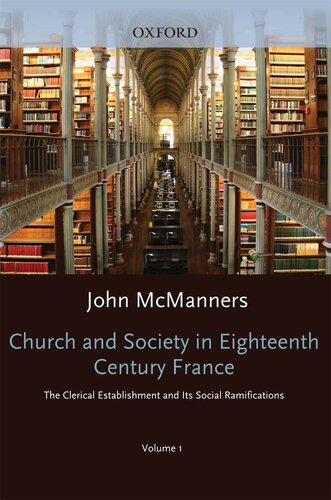 Church and Society in Eighteenth Century France: The Clerical Establishment and Its Social Ramifications