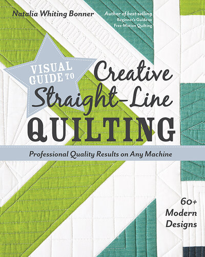 Visual Guide to Creative Straight-Line Quilting: Professional-Quality Results on Any Machine
