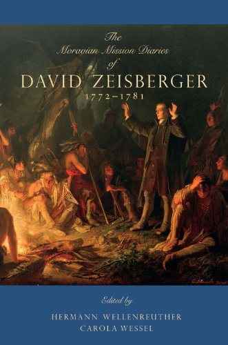 The Moravian Mission Diaries Of David Zeisberger: 1772-1781 (Max Kade German-American Research Institute)