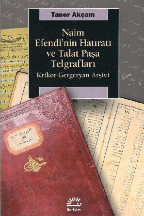 Naim Efendi'nin Hatıratı ve Talat Paşa Telgrafları: Krikor Gergeryan Arşivi