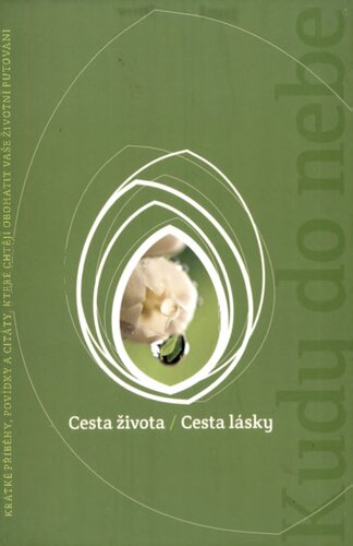 Cesta života: Cesta lásky : [krátké příběhy, povídky a citáty, které chtějí obohatit vaše životní putování