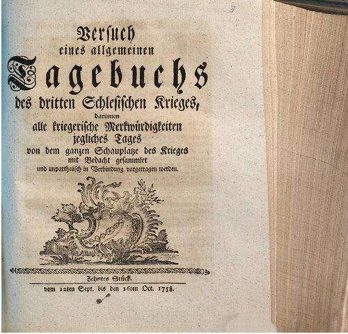 Versuch eines allgemeinen Tagebuchs des dritten Schlesischen Krieges : darinnen alle kriegerische Merkwürdigkeiten jegliches Tages von dem ganzen Schauplatze des Krieges mit Bedacht gesammlet und unpartheyisch in Verbindung vorgetragen werden / Vom 12. September bis 16. Oktober 1758