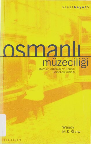 Osmanlı Müzeciliği: Müzeler, Arkeoloji ve Tarihin Görselleştirilmesi