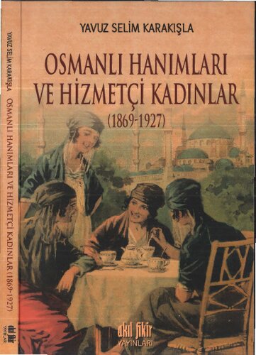 Osmanlı Hanımları ve Hizmetçi Kadınlar (1869-1927)