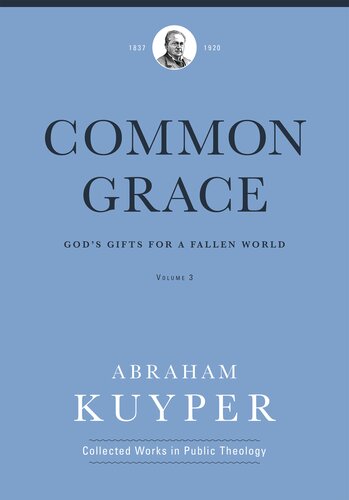 Common Grace (Volume 2): God's Gifts for a Fallen World (Abraham Kuyper Collected Works in Public Theology)