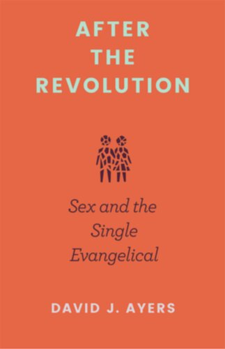 After the Revolution: Sex and the Single Evangelical