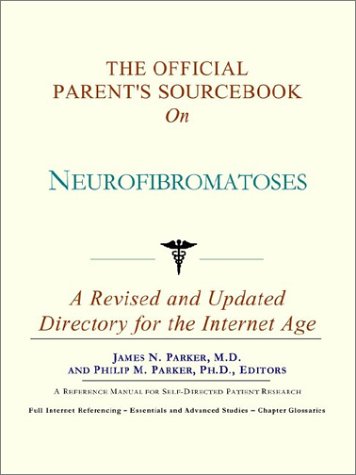 The Official Parent's Sourcebook on Neurofibromatoses: A Revised and Updated Directory for the Internet Age