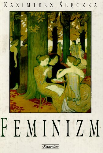 Feminizm. Ideologie i koncepcje społeczne współczesnego feminizmu