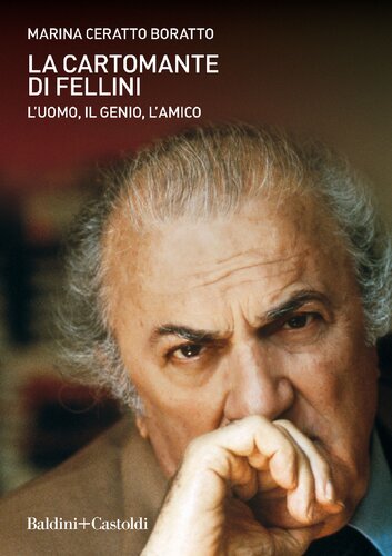 La cartomante di Fellini. L’uomo, il genio, l’amico