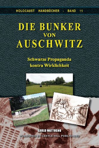 Die Bunker von Auschwitz. Schwarze Propaganda kontra Wirklichkeit