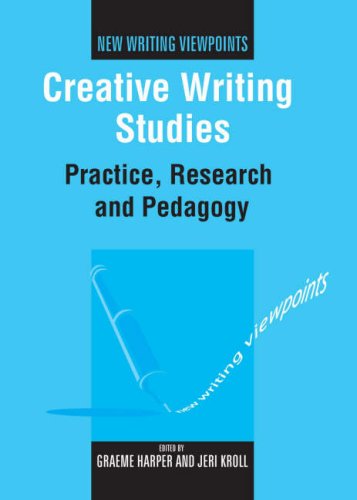 Creative Writing Studies: Practice, Research and Pedagogy (New Writing Viewpoints)