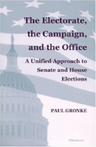 The Electorate, the Campaign, and the Office: A Unified Approach to Senate and House Elections