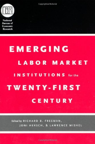 Emerging Labor Market Institutions for the Twenty-First Century (National Bureau of Economic Research Conference Report)