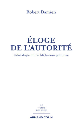 Éloge de l'autorité: Généalogie d’une (dé)raison politique