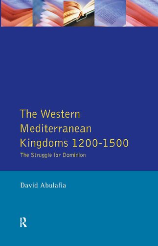 The Western Mediterranean Kingdoms: The Struggle for Dominion, 1200-1500 (The Medieval World)