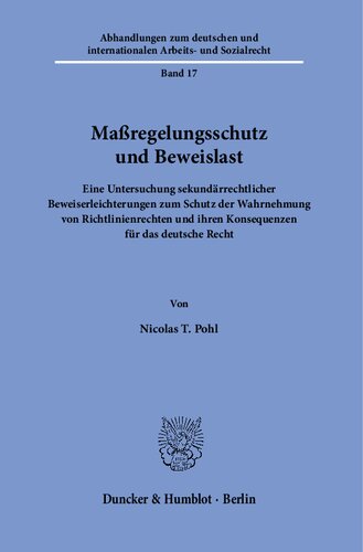 Maßregelungsschutz und Beweislast.: Eine Untersuchung sekundärrechtlicher Beweiserleichterungen zum Schutz der Wahrnehmung von Richtlinienrechten und ihren Konsequenzen für das deutsche Recht.