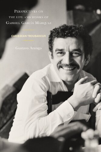 Perspectives on the life and works of Gabriel García Márquez: Caribbean Troubadour
