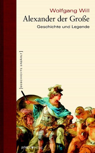 Alexander der Große: Geschichte und Legende