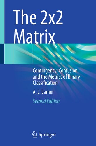 The 2x2 Matrix: Contingency, Confusion and the Metrics of Binary Classification
