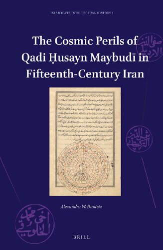The Cosmic Perils of Qadi ?usayn Maybudi in Fifteenth-century Iran (Islamicate Intellectual History, 1)