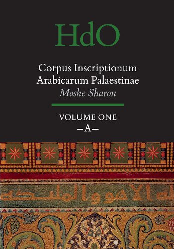 Corpus Inscriptionum Arabicarum Palaestinae, Volume One: -A- (Handbook of Oriental Studies: Section 1; The Near and Middle East) (English and Arabic Edition)