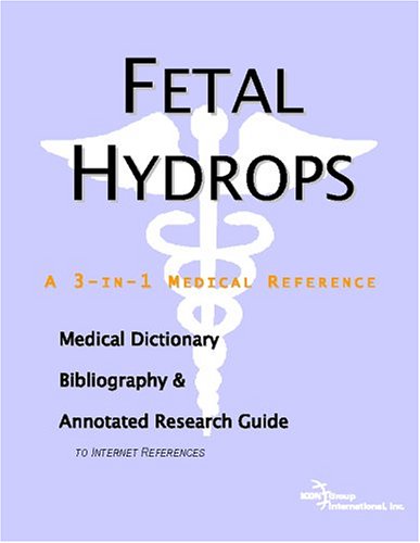 Fetal Hydrops: A Medical Dictionary, Bibliography, And Annotated Research Guide To Internet References