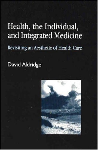 Health, the Individual, and Integrated Medicine: Revisiting an Aesthetic of Health Care