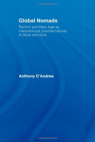 Global Nomads: Techno and New Age as Transnational Countercultures in Ibiza and Goa (International Library of Sociology)