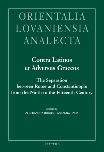 Contra Latinos Et Adversus Graecos: The Separation Between Rome and Constantinople from the Ninth to the Fifteenth Century (Orientalia LOvaniensia ... (English, Italian, Latin and French Edition)