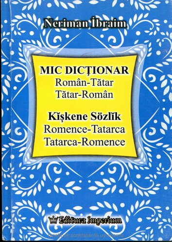 Mic Dicționar Român-Tătar, Tătar-Român. Kĭşkene Sözlĭk Romence-Tatarca, Tatarca-Romence