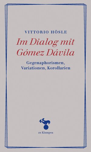 Im Dialog mit Gómez Dávila: Gegenaphorismen, Variationen, Korollarien