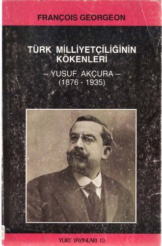 Türk Milliyetçiliğinin Kökenleri -Yusuf Akçura- (1876-1935)