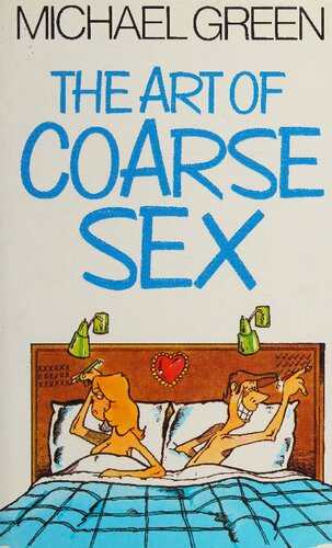 The Art of Coarse Sex, or How to Love Better and Die with a Beautiful Smile on Your Face