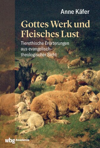 Gottes Werk und Fleisches Lust: Tierethische Erörterungen aus evangelisch-theologischer Sicht