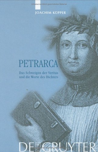 Petrarca: Das Schweigen Der Vieritas Und Die Worte Des Dichters (German Edition)