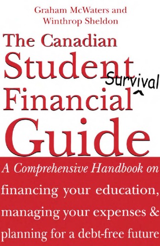 The Canadian Student Financial Survival Guide: A Comprehensive Handbook on financing your education, managing your expenses & planning for a debt-free future