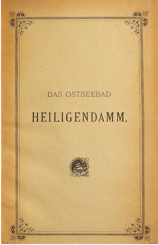 Das Ostseebad Heilgendamm bei Doberan in Mecklenburg ; seine Vorzüge als Seebad und Luftkurort, Lage, Naturschönheiten und Umgebungen, Geschichtliches