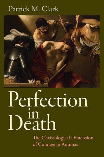 Perfection in Death: The Christological Dimension of Courage in Aquinas