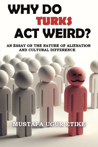 Why Do Turks Act Weird?: An Essay on the Nature of Alienation and Cultural Difference