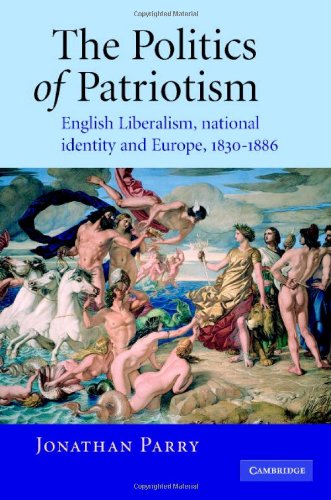 The Politics of Patriotism: English Liberalism, National Identity and Europe, 1830-1886