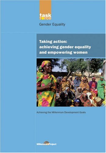 Taking Action: Achieving Gender Equality and Empowering Women (UN Millennium Project)