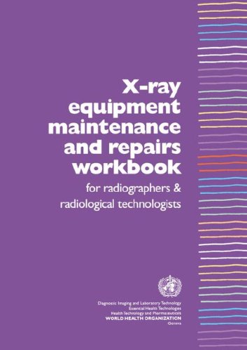 X-ray equipment maintenance and repairs workbook for radiographers and radiological technologists