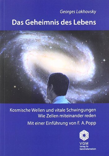 Das Geheimnis des Lebens - Kosmische Wellen und vitale Schwingungen. Wie Zellen miteinander reden