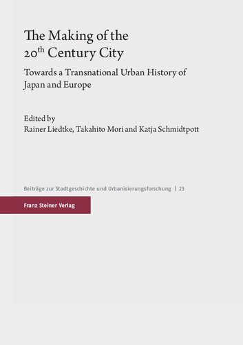The Making of the 20th Century City: Towards a Transnational Urban History of Japan and Europe (Beitrage Zur Stadtgeschichte Und Urbanisierungsforschung, 23)