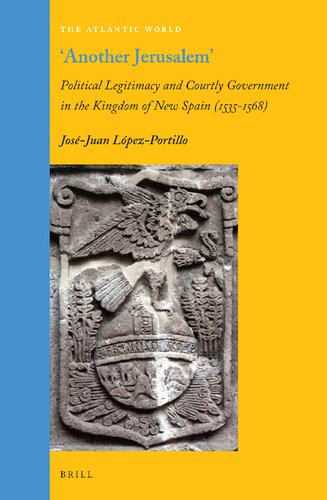 "Another Jerusalem": Political Legitimacy and Courtly Government in the Kingdom of New Spain (1535 - 1568)