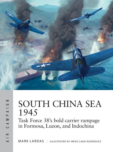 South China Sea 1945: Task Force 38's bold carrier rampage in Formosa, Luzon, and Indochina (Air Campaign, 36)